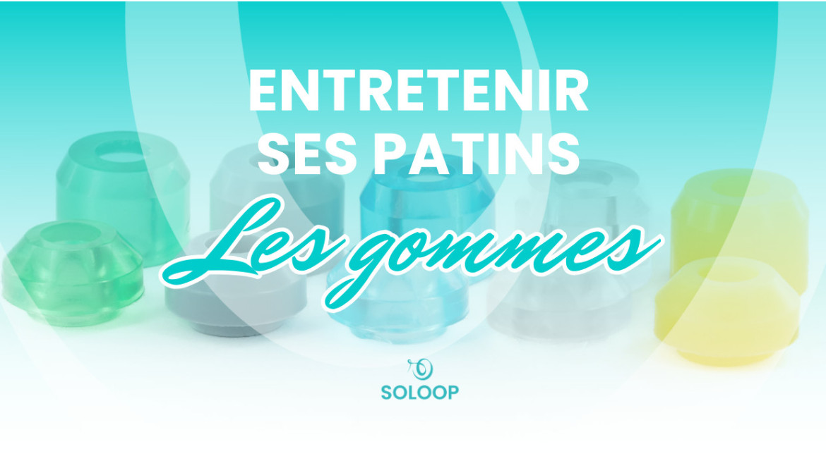 Entretenir ses patins : les gommes !