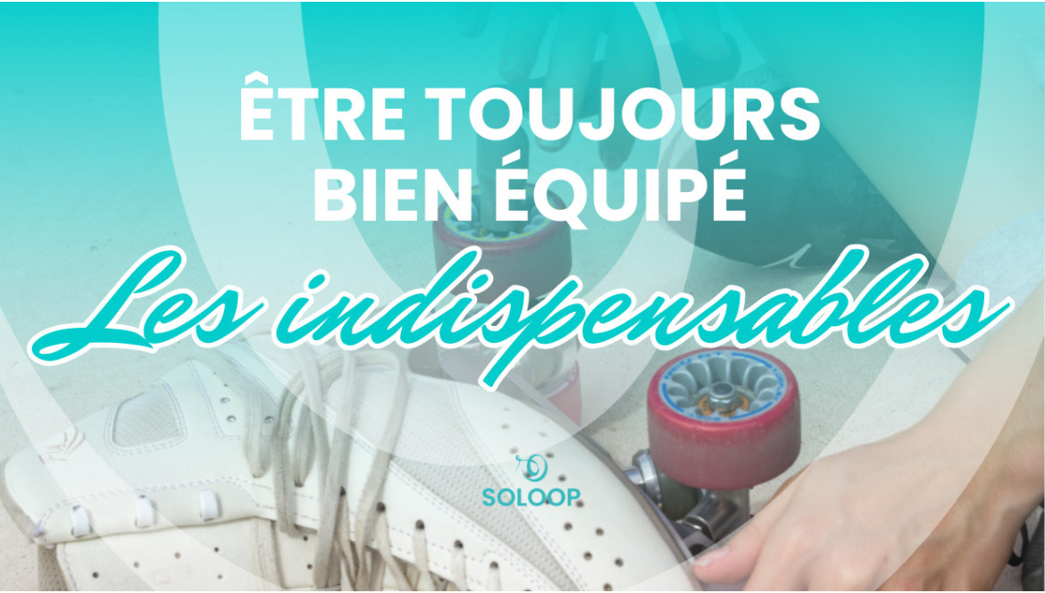 Être toujours bien équipé : les indispensables du patineur !