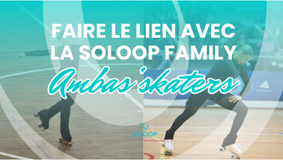Faire le lien avec la soloop Family : les ambas'skaters !