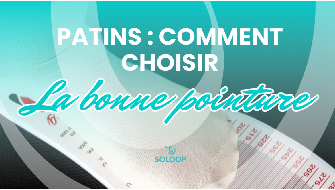 Choisir la bonne pointure de patins
